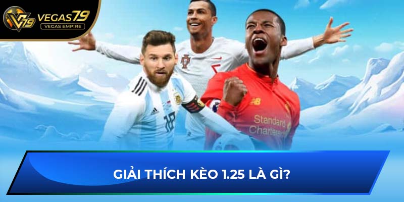 Giải thích kèo 1.25 là gì?